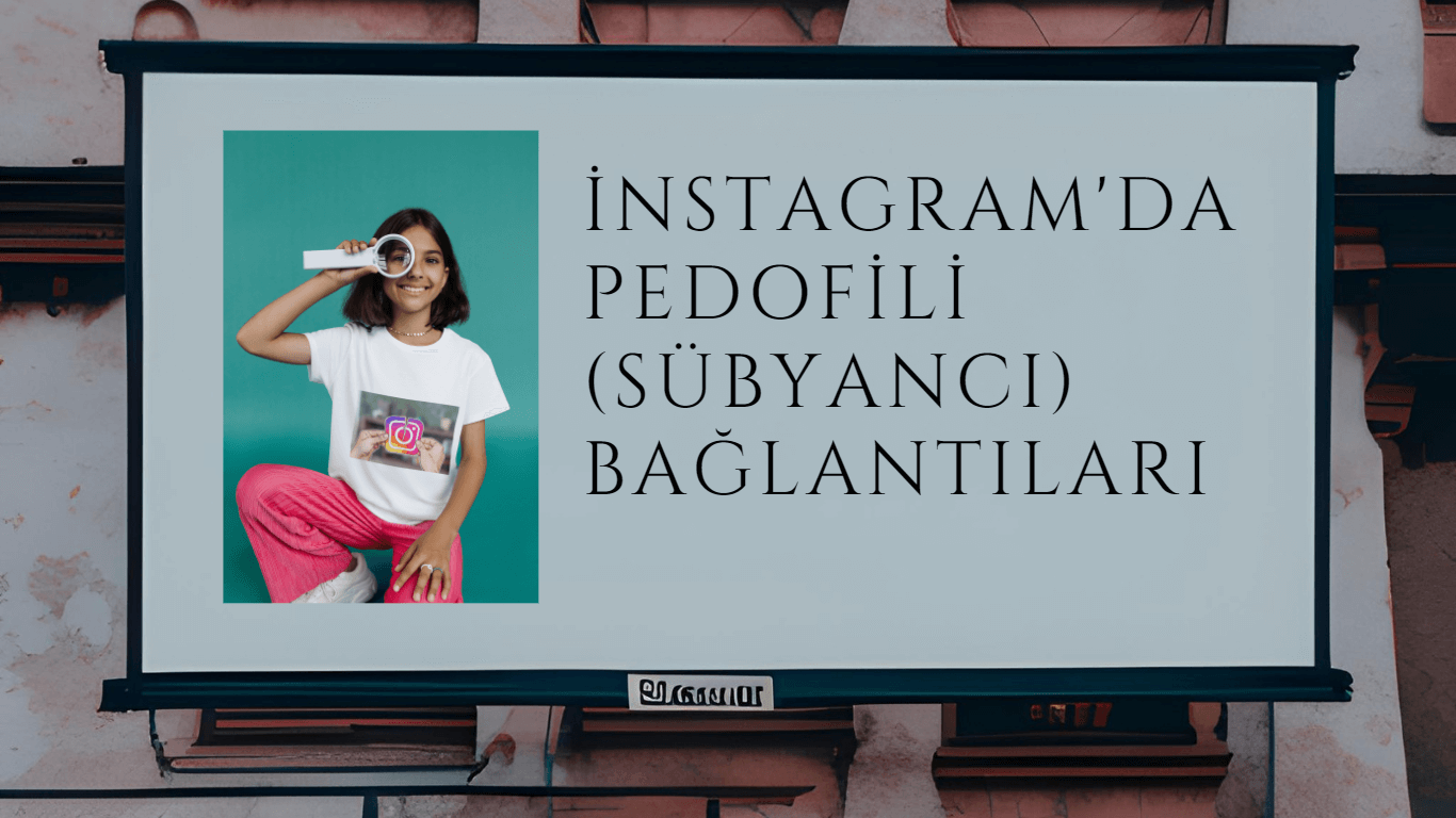 Instagram'ın pedofili (sübyancılık) ağı bağlantıları