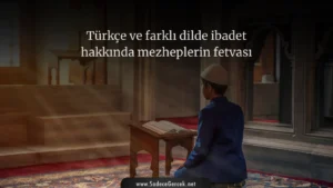 Türkçe ve farklı dilde ibadet hakkında mezheplerin fetvası